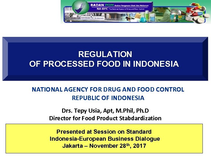 REGULATION OF PROCESSED FOOD IN INDONESIA NATIONAL AGENCY FOR DRUG AND FOOD CONTROL REPUBLIC