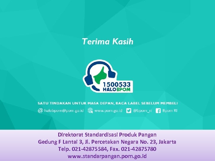 Direktorat Standardisasi Produk Pangan Gedung F Lantai 3, Jl. Percetakan Negara No. 23, Jakarta