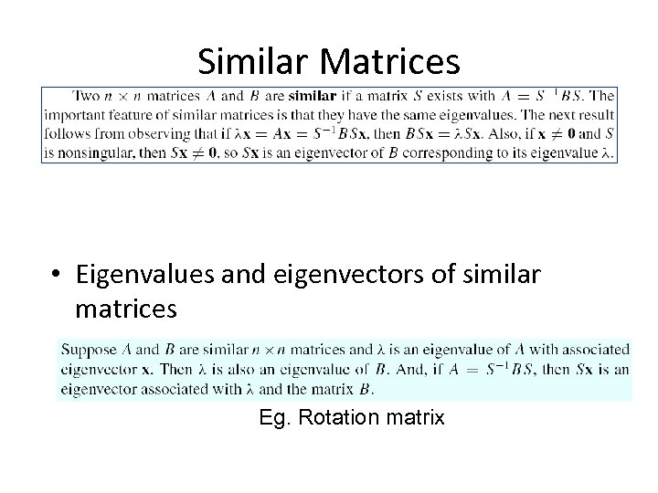 Similar Matrices • Eigenvalues and eigenvectors of similar matrices Eg. Rotation matrix 