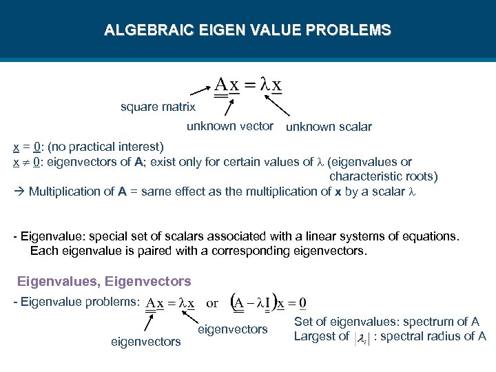 ALGEBRAIC EIGEN VALUE PROBLEMS square matrix unknown vector unknown scalar x = 0: (no