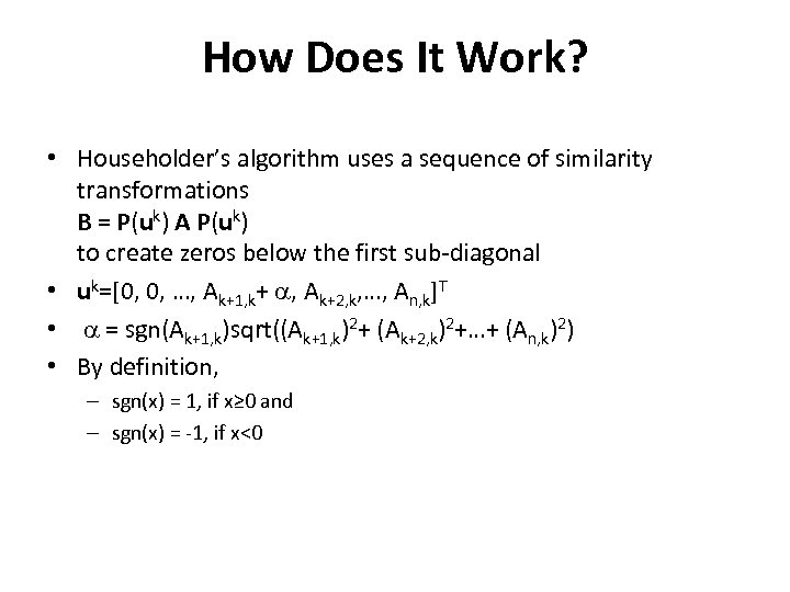 How Does It Work? • Householder’s algorithm uses a sequence of similarity transformations B
