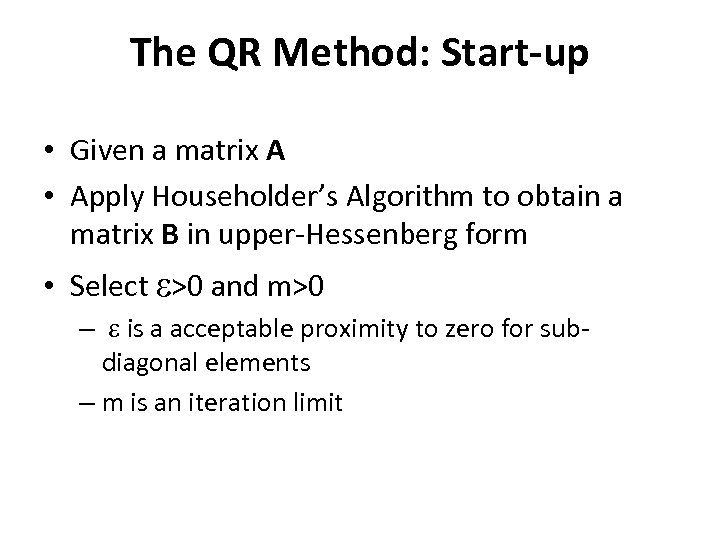 The QR Method: Start-up • Given a matrix A • Apply Householder’s Algorithm to