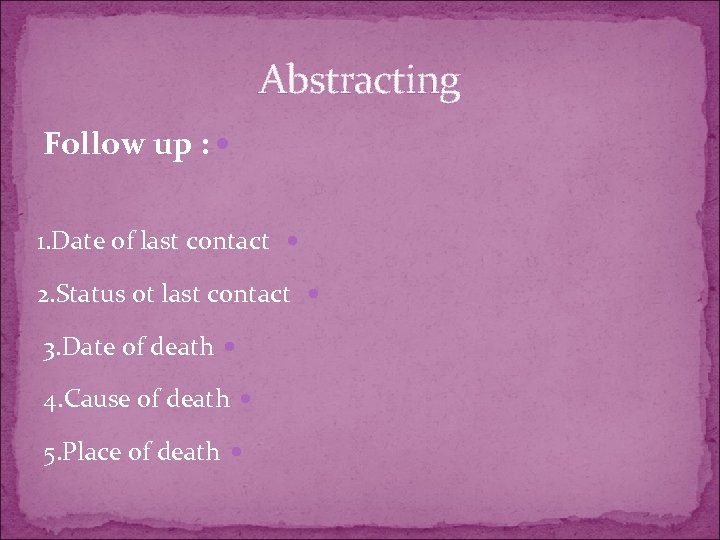 Abstracting Follow up : 1. Date of last contact 2. Status ot last contact