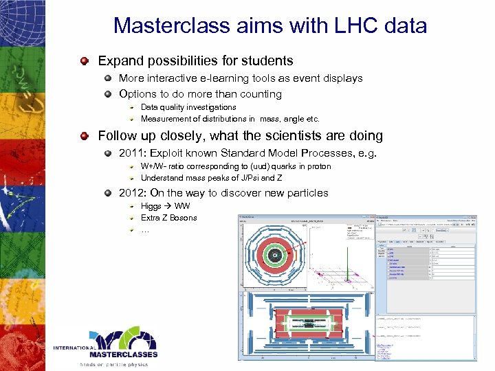 Masterclass aims with LHC data Expand possibilities for students More interactive e-learning tools as