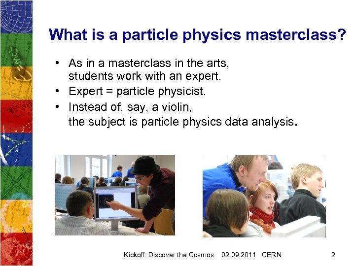 What is a particle physics masterclass? • As in a masterclass in the arts,