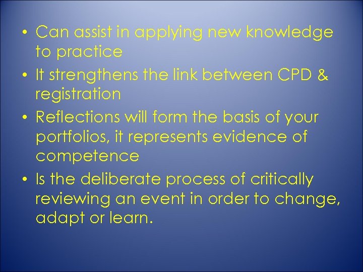  • Can assist in applying new knowledge to practice • It strengthens the