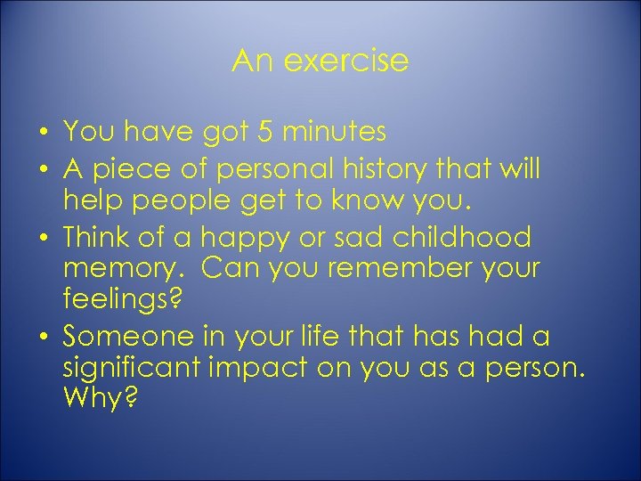 An exercise • You have got 5 minutes • A piece of personal history