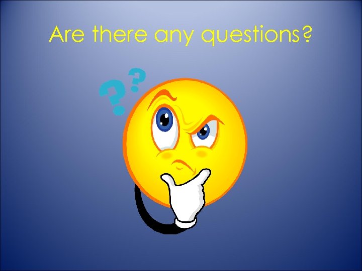 Are there any questions? 