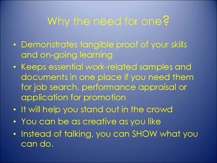 Why the need for one? • Demonstrates tangible proof of your skills and on-going