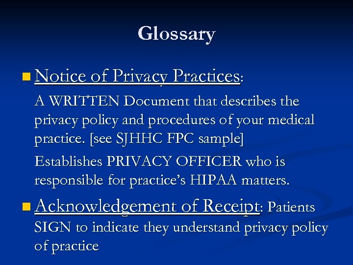 Glossary n Notice of Privacy Practices: A WRITTEN Document that describes the privacy policy