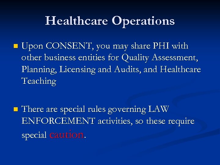 Healthcare Operations n Upon CONSENT, you may share PHI with other business entities for