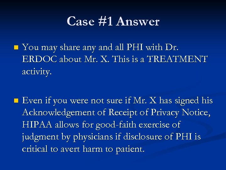 Case #1 Answer n You may share any and all PHI with Dr. ERDOC