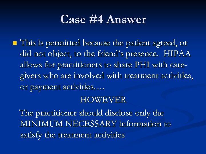 Case #4 Answer n This is permitted because the patient agreed, or did not