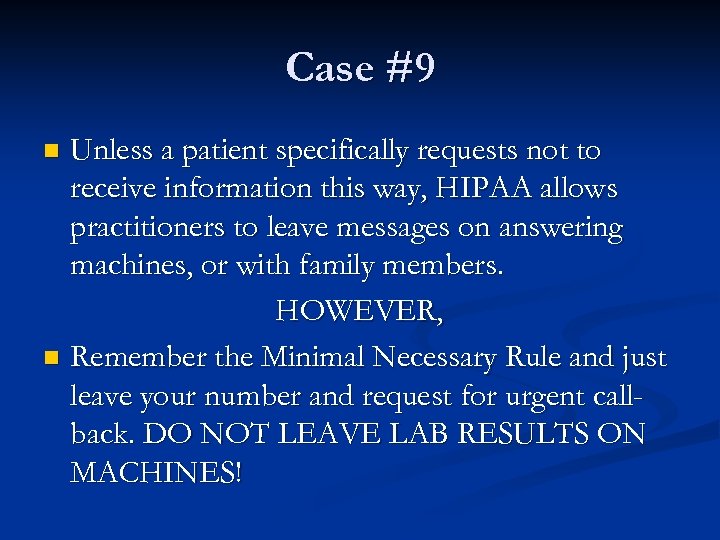 Case #9 Unless a patient specifically requests not to receive information this way, HIPAA