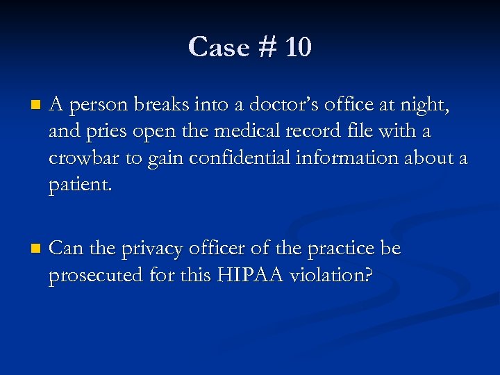 Case # 10 n A person breaks into a doctor’s office at night, and