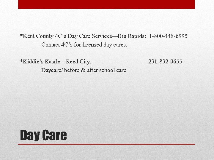 *Kent County 4 C’s Day Care Services—Big Rapids: 1 -800 -448 -6995 Contact 4