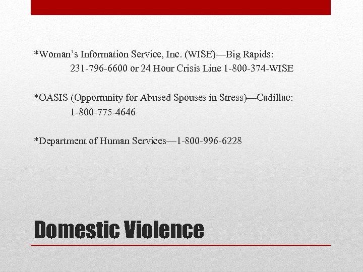 *Woman’s Information Service, Inc. (WISE)—Big Rapids: 231 -796 -6600 or 24 Hour Crisis Line