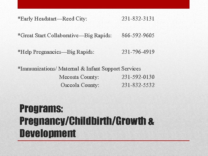 *Early Headstart—Reed City: 231 -832 -3131 *Great Start Collaborative—Big Rapids: 866 -592 -9605 *Help