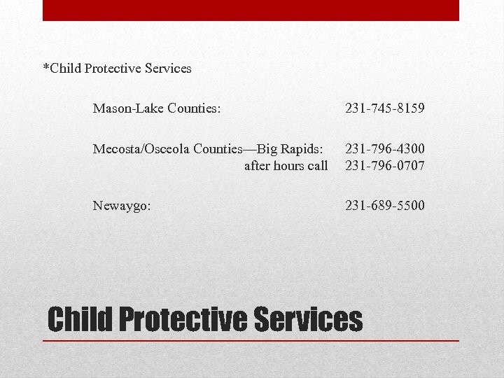 *Child Protective Services Mason-Lake Counties: 231 -745 -8159 Mecosta/Osceola Counties—Big Rapids: after hours call