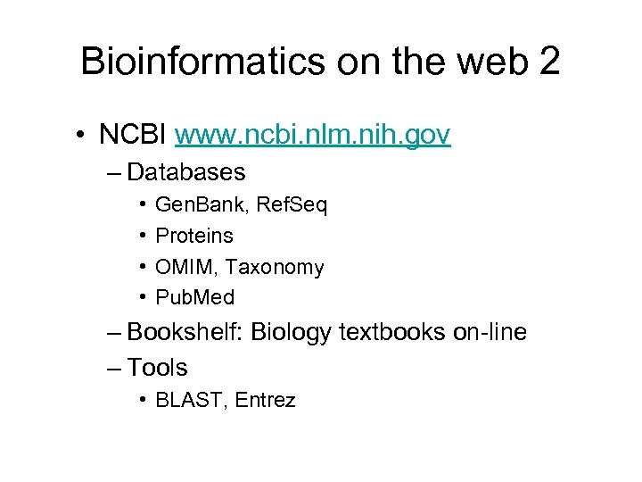 Bioinformatics on the web 2 • NCBI www. ncbi. nlm. nih. gov – Databases
