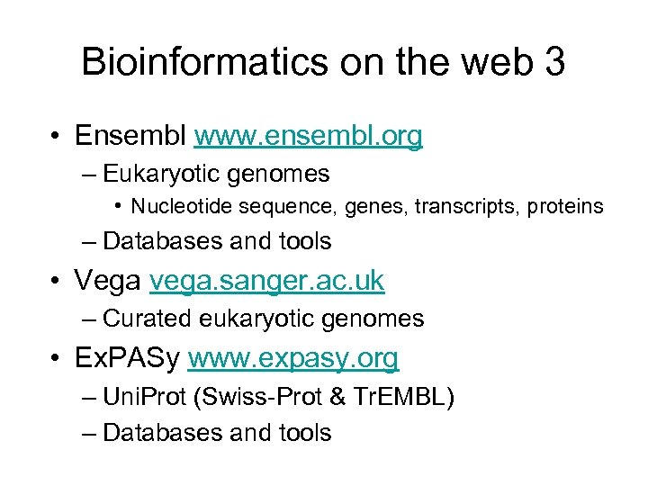 Bioinformatics on the web 3 • Ensembl www. ensembl. org – Eukaryotic genomes •