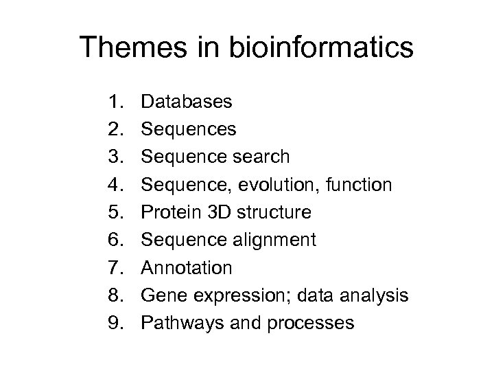 Themes in bioinformatics 1. 2. 3. 4. 5. 6. 7. 8. 9. Databases Sequence
