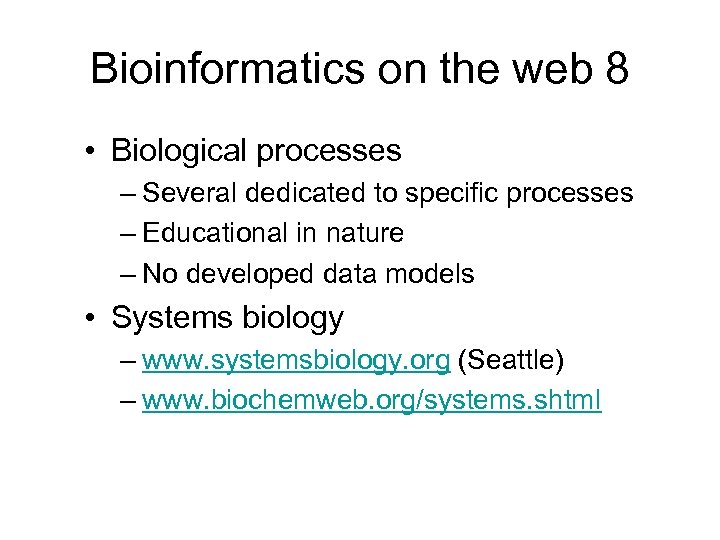 Bioinformatics on the web 8 • Biological processes – Several dedicated to specific processes