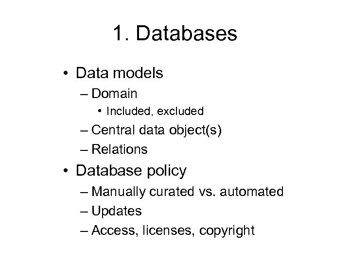 1. Databases • Data models – Domain • Included, excluded – Central data object(s)