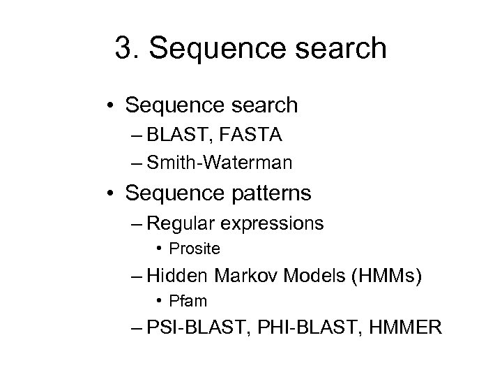 3. Sequence search • Sequence search – BLAST, FASTA – Smith-Waterman • Sequence patterns