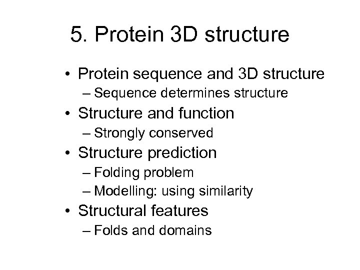 5. Protein 3 D structure • Protein sequence and 3 D structure – Sequence