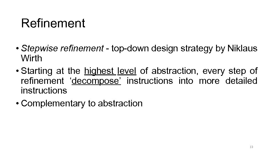 Refinement • Stepwise refinement - top-down design strategy by Niklaus Wirth • Starting at