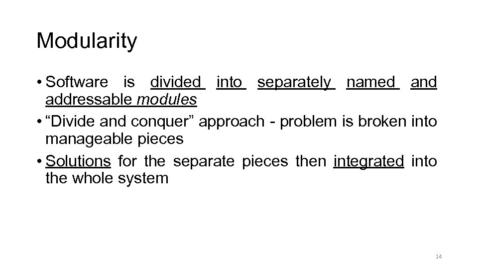 Modularity • Software is divided into separately named and addressable modules • “Divide and