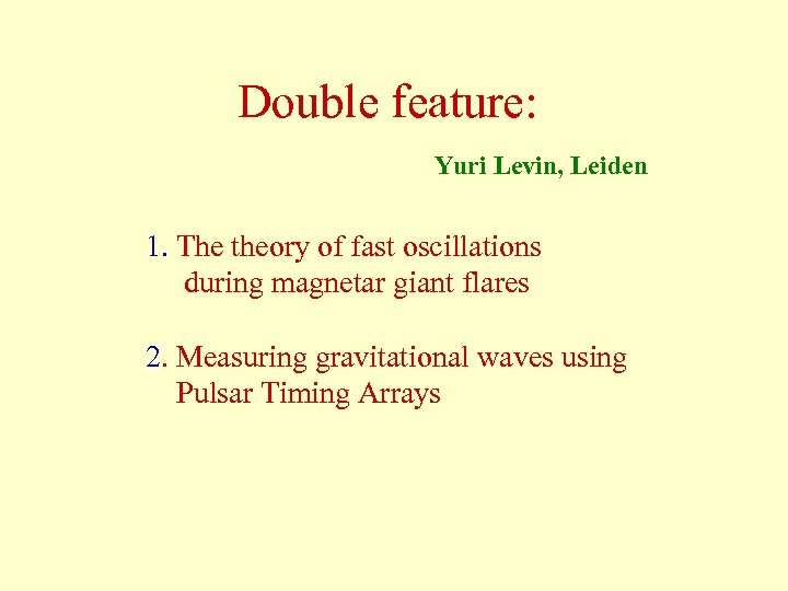 Double feature: Yuri Levin, Leiden 1. The theory of fast oscillations during magnetar giant