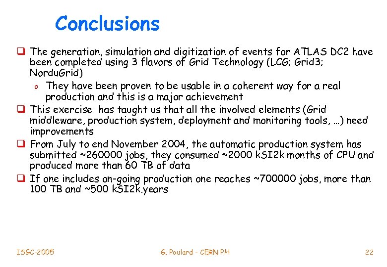 Conclusions q The generation, simulation and digitization of events for ATLAS DC 2 have