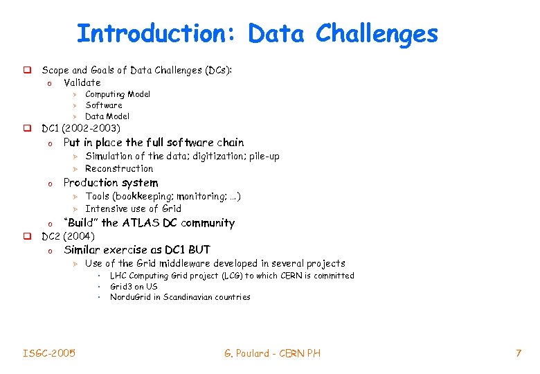 Introduction: Data Challenges q Scope and Goals of Data Challenges (DCs): o Validate Ø