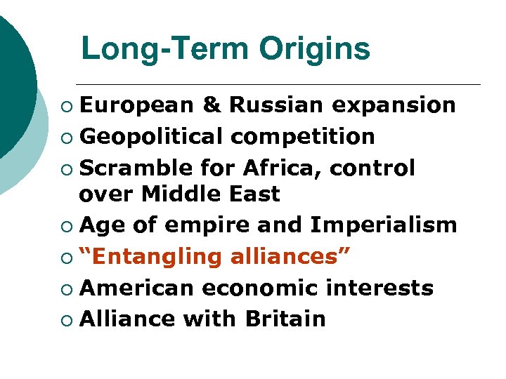 Long-Term Origins European & Russian expansion ¡ Geopolitical competition ¡ Scramble for Africa, control