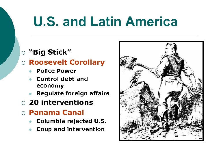 U. S. and Latin America ¡ ¡ “Big Stick” Roosevelt Corollary l l l