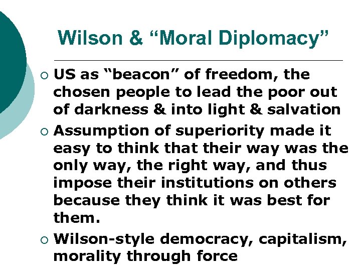 Wilson & “Moral Diplomacy” US as “beacon” of freedom, the chosen people to lead