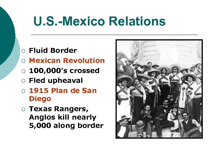 U. S. -Mexico Relations ¡ ¡ ¡ Fluid Border Mexican Revolution 100, 000’s crossed