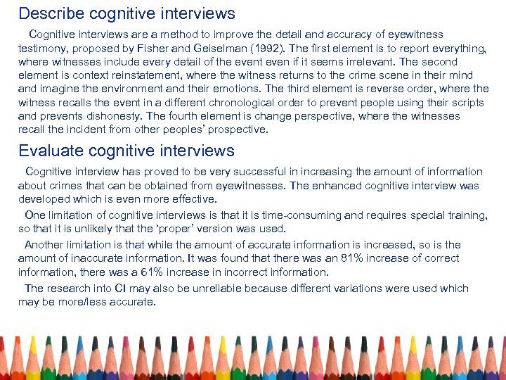 Describe cognitive interviews Cognitive interviews are a method to improve the detail and accuracy