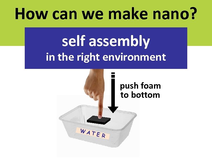 How can we make nano? self assembly in the right environment push foam to