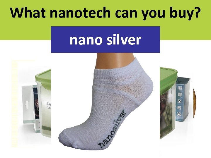 What nanotech can you buy? nano silver 