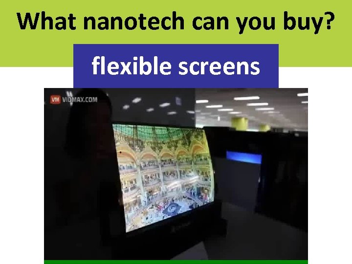 What nanotech can you buy? flexible screens 