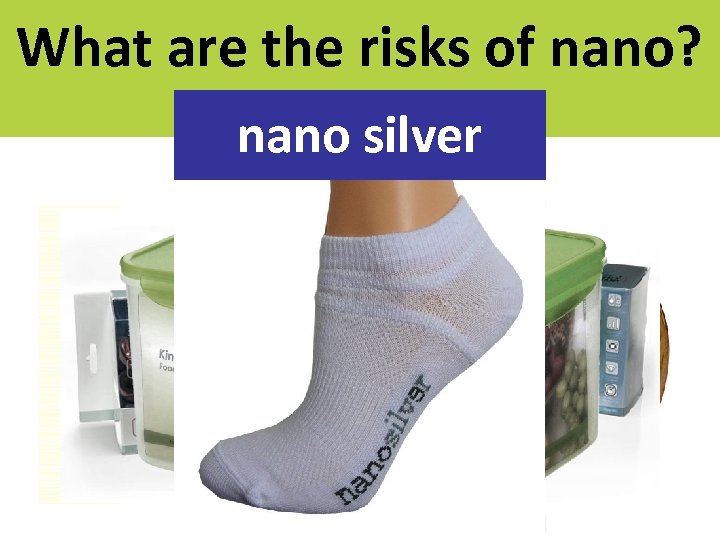 What are the risks of nano? nano silver 