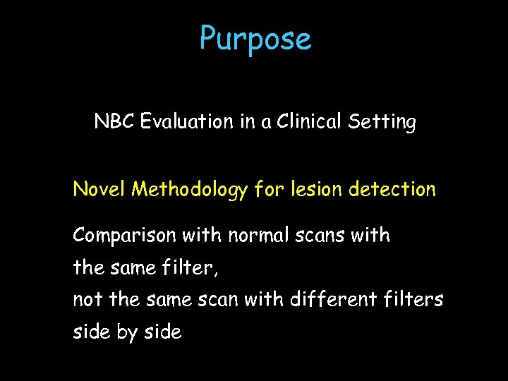 Purpose NBC Evaluation in a Clinical Setting Novel Methodology for lesion detection Comparison with