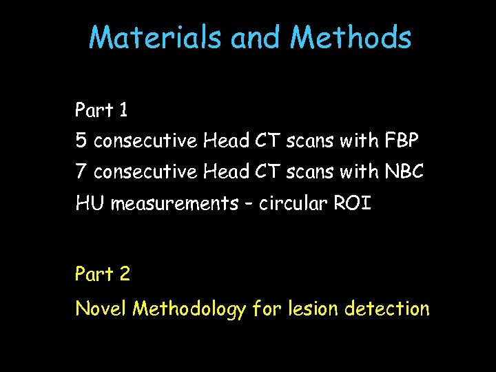 Materials and Methods Part 1 5 consecutive Head CT scans with FBP 7 consecutive