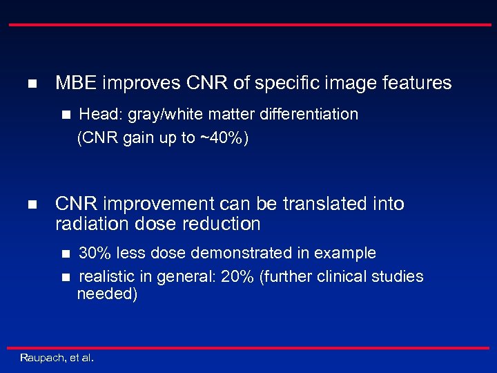 n MBE improves CNR of specific image features n n Head: gray/white matter differentiation