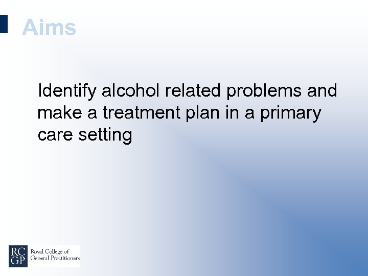 Aims Identify alcohol related problems and make a treatment plan in a primary care