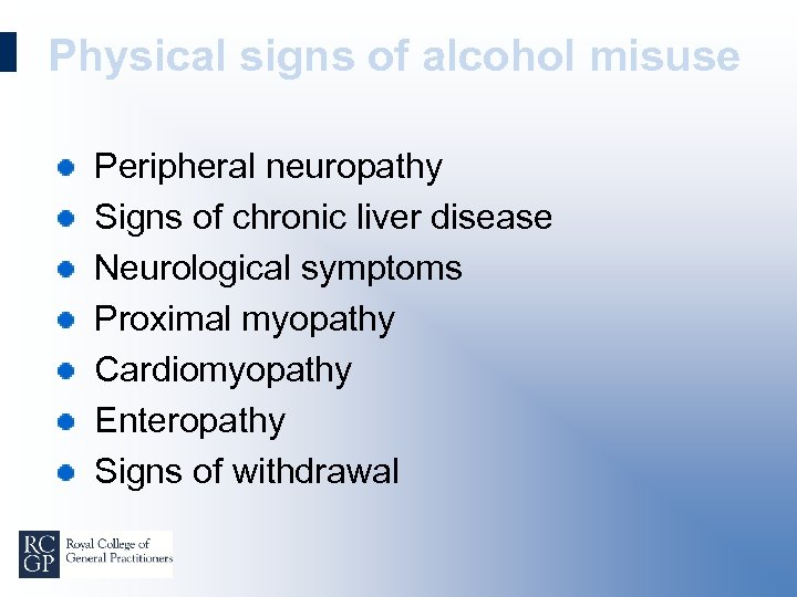 Physical signs of alcohol misuse Peripheral neuropathy Signs of chronic liver disease Neurological symptoms