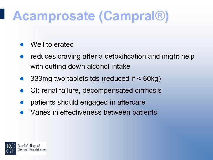 Acamprosate (Campral®) Well tolerated reduces craving after a detoxification and might help with cutting